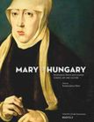 Kniha Mary of Hungary, Renaissance Patron and Collector: Gender, Art and Culture 