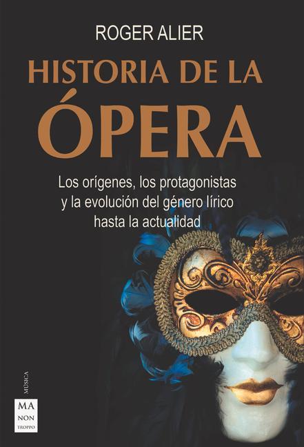 Kniha Historia de la Ópera: Los Orígenes, Los Protagonistas Y La Evolución del Género Lírico Hasta La Actualidad 