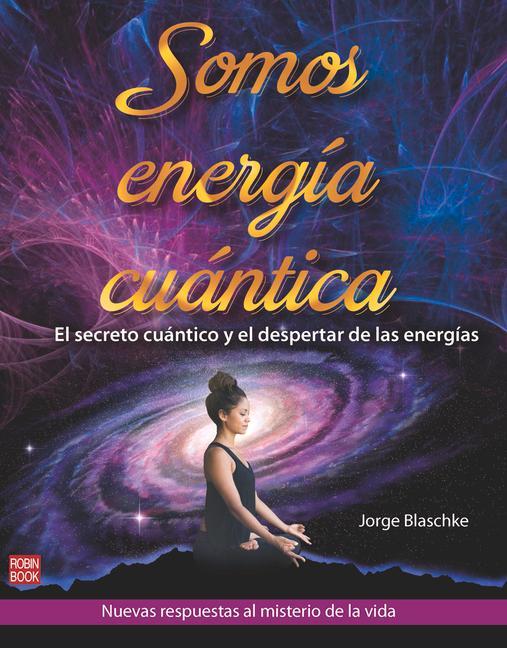 Könyv Somos Energía Cuántica: El Secreto Cuántico Y El Despertar de Las Energías 