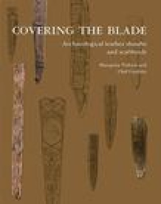 Könyv Covering the Blade: Archaeological Leather Sheaths and Scabbards Olaf Goubitz