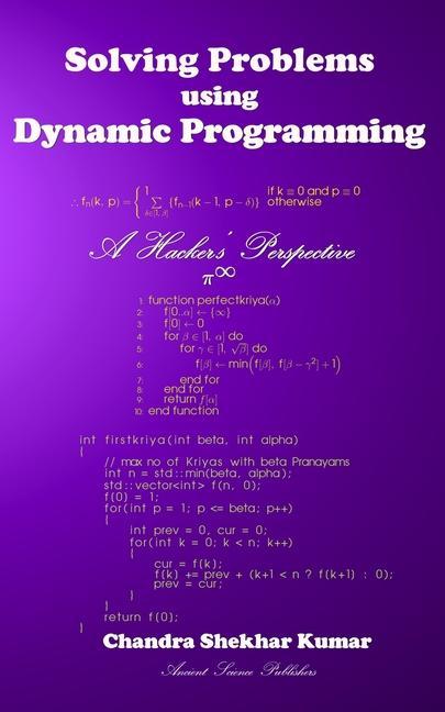 Book Solving Problems using Dynamic Programming: A Hacker's Perspective Chandra Shekhar Kumar