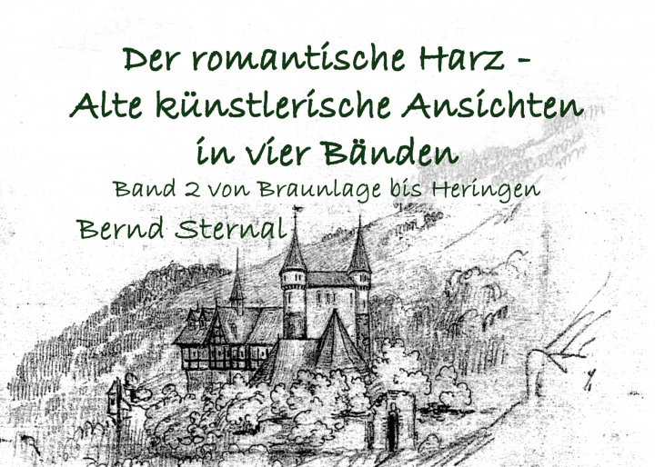 Carte Der romantische Harz - Alte künstlerische Ansichten in vier Bänden 