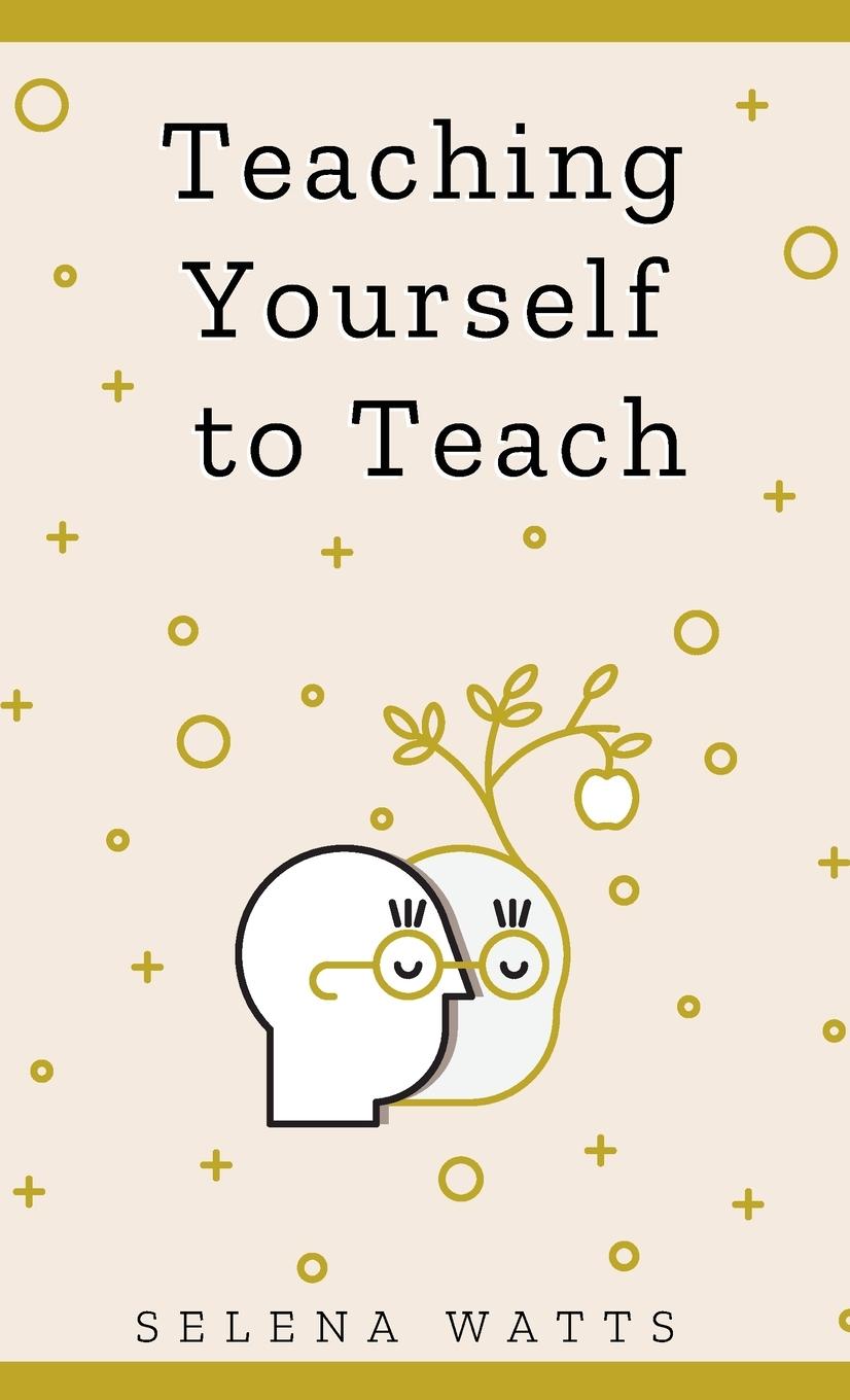 Книга Teaching Yourself To Teach 