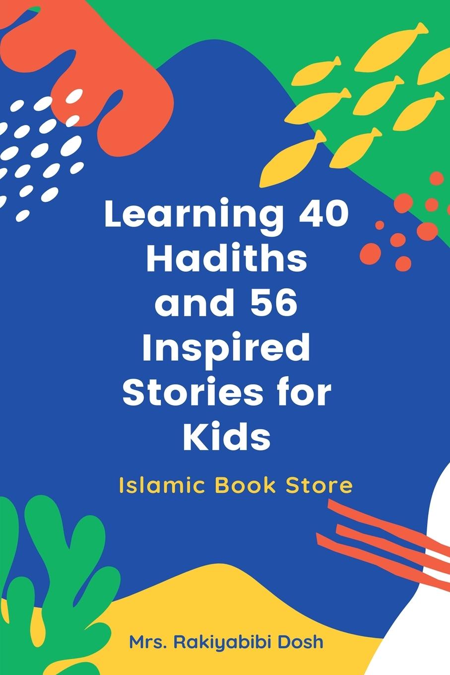 Kniha Learning 40 Hadiths and 56 Inspired Stories for Kids 