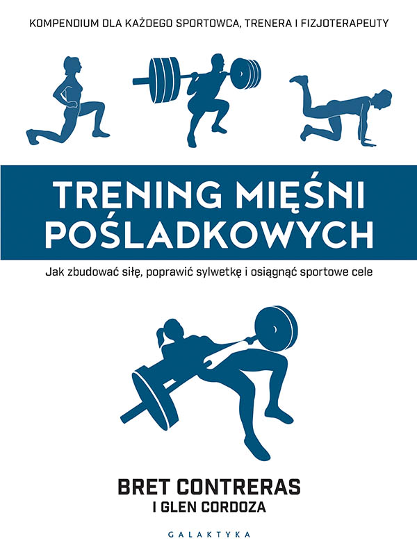 Kniha Trening mięśni pośladkowych. Jak zbudować siłę, poprawić sylwetkę i osiągnąć sportowe cele; Bret Contreras