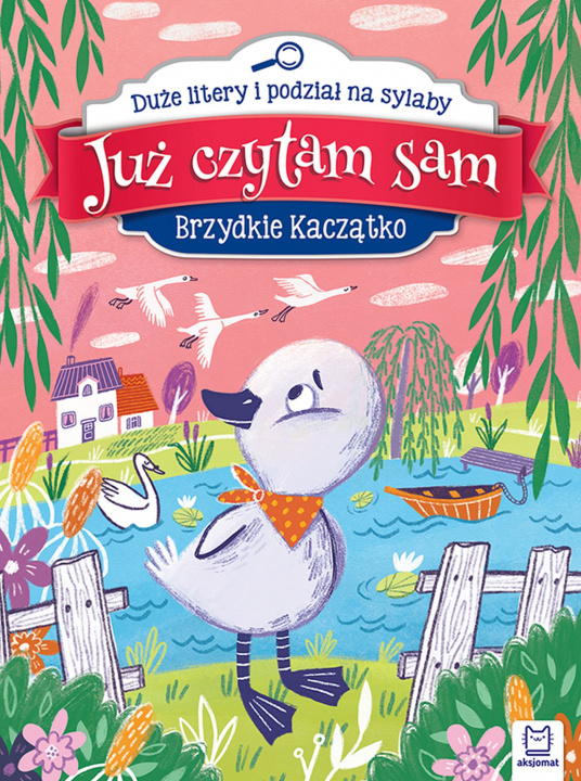 Kniha Brzydkie kaczątko. Już czytam sam. Duże litery i podział na sylaby Anna Podgórska