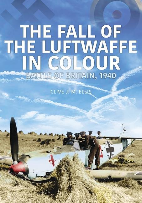 Book FALL OF THE LUFTWAFFE IN COLOUR Clive Ellis