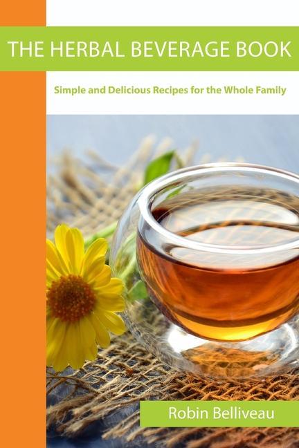 Книга The Herbal Beverage Book: Simple and Delicious Recipes for the Whole Family 