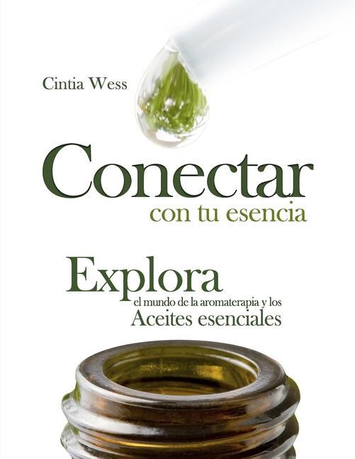Книга Conectar con tu Esencia: Explora el Mundo de la Aromaterapia y los Aceites Esenciales 