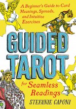 Könyv Guided Tarot: A Beginner's Guide to Card Meanings, Spreads, and Intuitive Exercises for Seamless Readings 