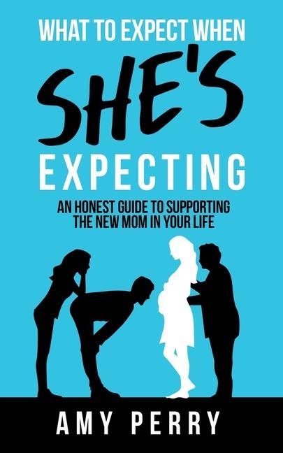 Kniha What To Expect When She's Expecting: An Honest Guide To Supporting The New Mom In Your Life 