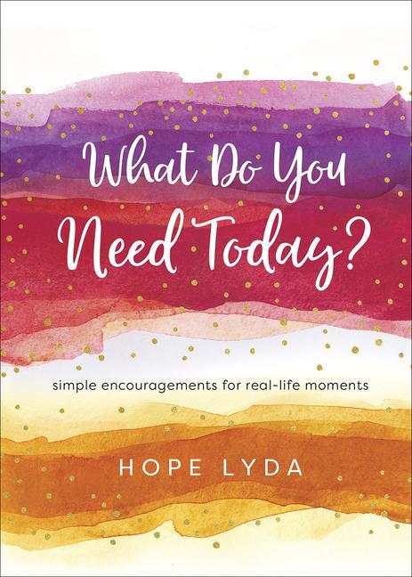 Kniha What Do You Need Today?: Simple Encouragements for Real-Life Moments 