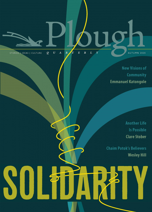 Könyv Plough Quarterly No. 25 - Solidarity Emmanuel Katongole