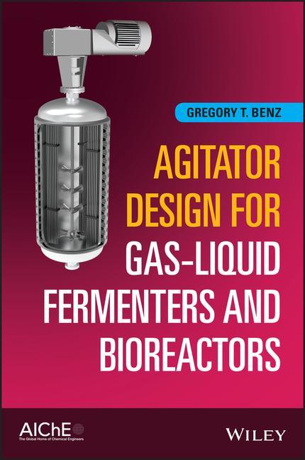 Carte Agitator Design for Gas-Liquid Fermenters and Bioreactors Gregory T Benz