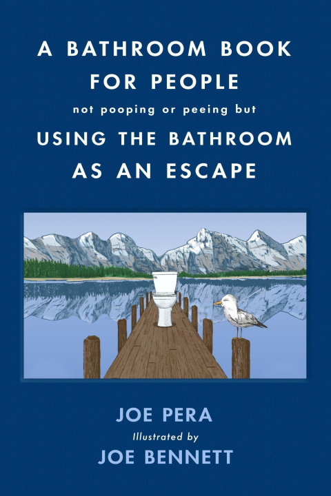 Книга A Bathroom Book for People Not Pooping or Peeing But Using the Bathroom as an Escape Joe Bennett