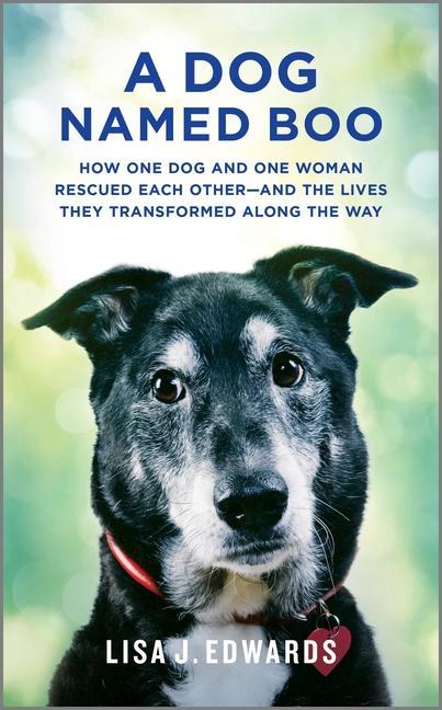 Книга A Dog Named Boo: How One Dog and One Woman Rescued Each Other--And the Lives They Transformed Along the Way 