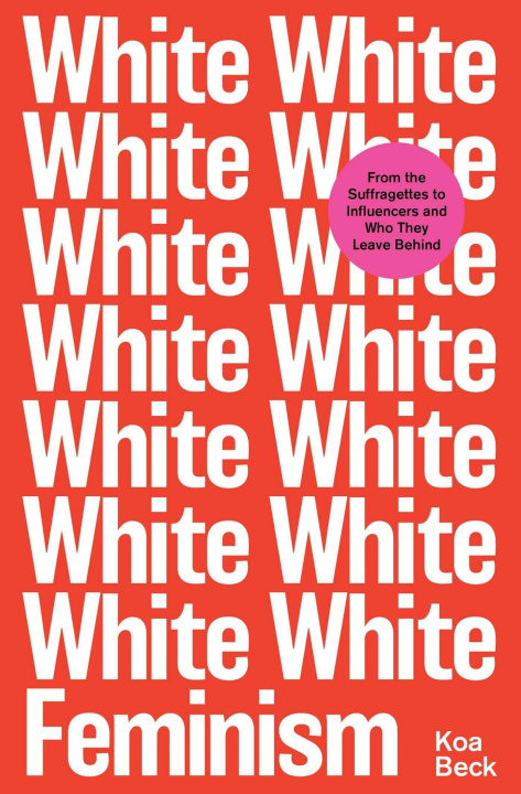 Könyv White Feminism KOA BECK