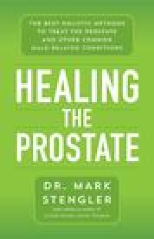 Książka Healing the Prostate: The Best Holistic Methods to Treat the Prostate and Other Common Male-Related Conditions 