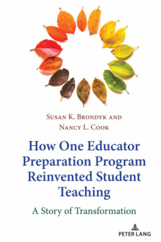 Libro How One Educator Preparation Program Reinvented Student Teaching Susan K. Brondyk