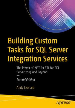 Kniha Building Custom Tasks for SQL Server Integration Services: The Power of .Net for Etl for SQL Server 2019 and Beyond 