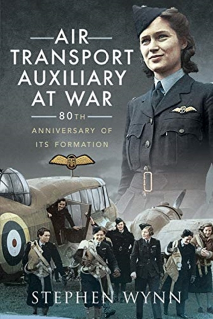 Carte Air Transport Auxiliary at War Stephen Wynn