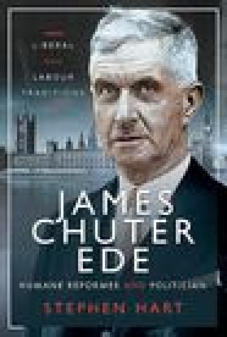 Kniha James Chuter Ede: Humane Reformer and Politician Stephen Hart