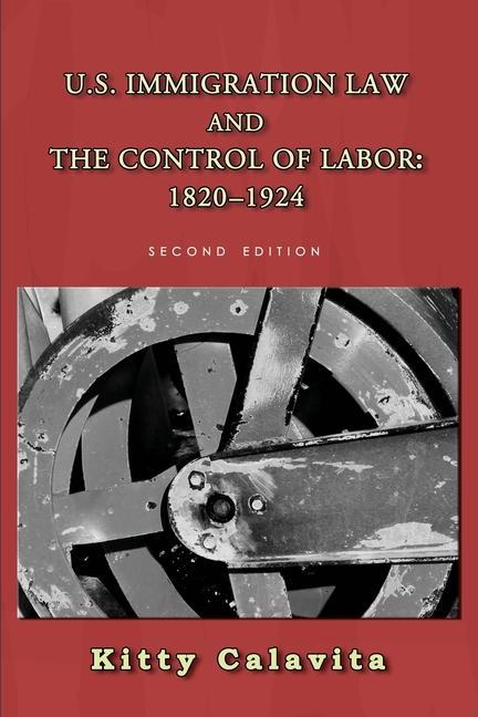 Kniha U.S. Immigration Law and the Control of Labor: 1820-1924 Susan Bibler Coutin