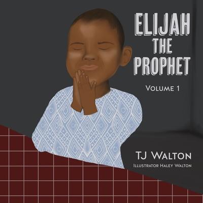Knjiga Elijah The Prophet: Volume 1 Haley Walton