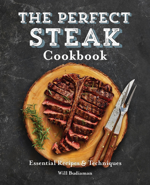 Kniha The Perfect Steak Cookbook: Essential Recipes and Techniques 
