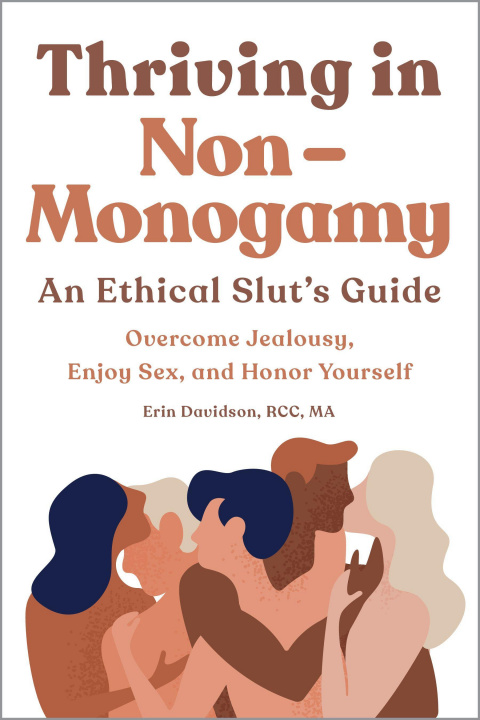 Kniha Thriving in Non-Monogamy an Ethical Slut's Guide: Overcome Jealousy, Enjoy Sex, and Honor Yourself 