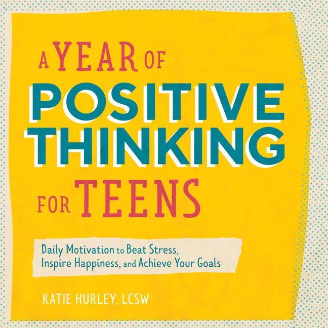 Kniha A Year of Positive Thinking for Teens: Daily Motivation to Beat Stress, Inspire Happiness, and Achieve Your Goals 
