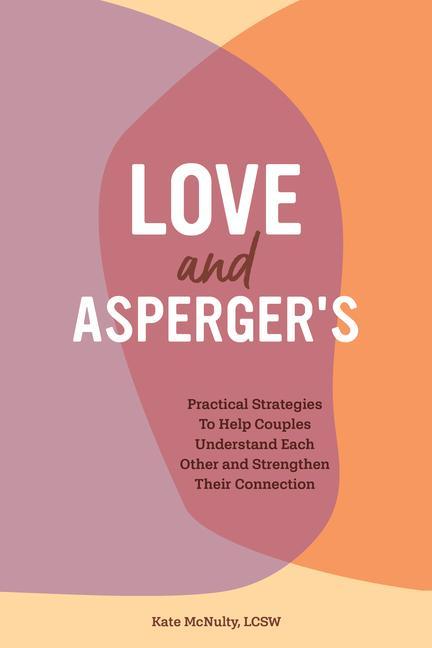 Книга Love and Asperger's: Practical Strategies to Help Couples Understand Each Other and Strengthen Their Connection 