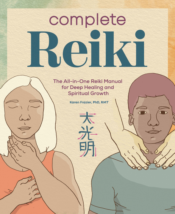 Carte Complete Reiki: The All-In-One Reiki Manual for Deep Healing and Spiritual Growth 