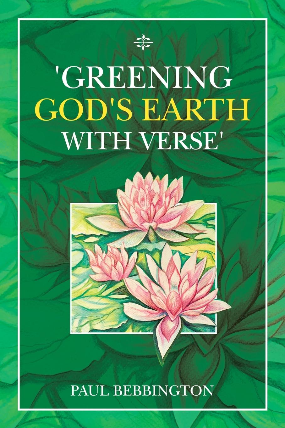 Knjiga 'Greening God's Earth with Verse' PAUL BEBBINGTON