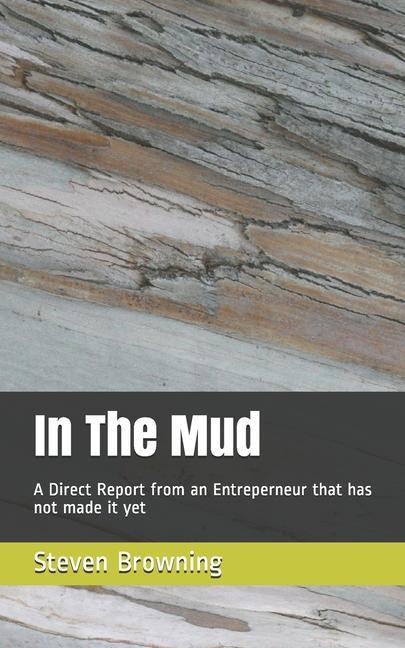 Boek In The Mud: A Direct Report from the front lines Steven K. Browning