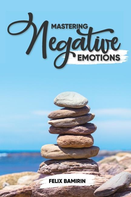 Knjiga Mastering Negative Emotions Felix Bamirin