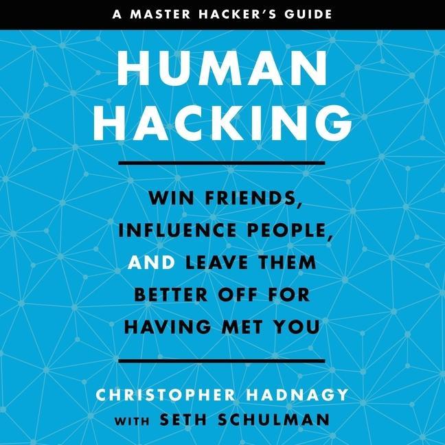 Digital Human Hacking: Win Friends, Influence People, and Leave Them Better Off for Having Met You Seth Schulman