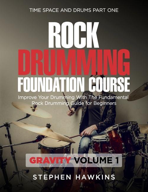 Kniha Rock Drumming Foundation: Improve Your Drumming With The Fundamental Rock Drumming Guide for Beginners 