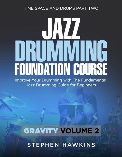 Kniha Jazz Drumming Foundation: Improve Your Drumming with The Fundamental Jazz Drumming Guide for Beginners 