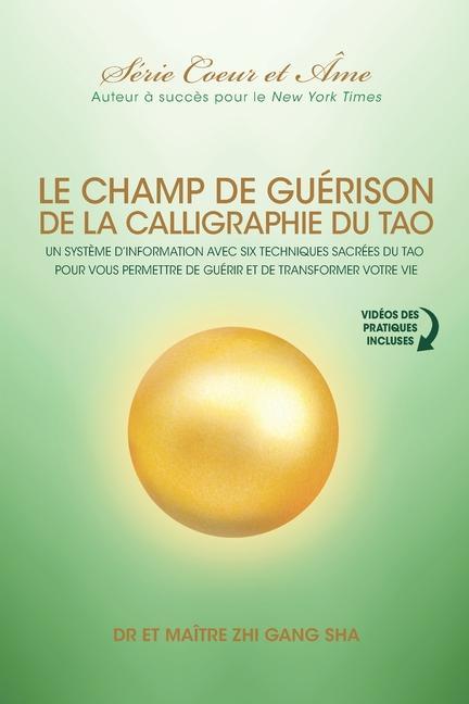 Kniha Champ De Guérison De La Calligraphie Du Tao: Un Syst?me D'information Avec Six Techniques Sacrées Du Tao Pour Vous Donner Les Moyens De Guérir Et De T 