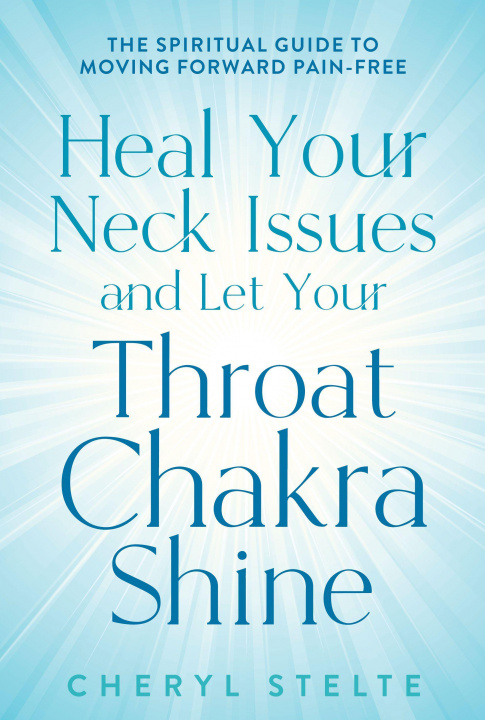 Kniha Heal Your Neck Issues and Let Your Throat Chakra Shine 