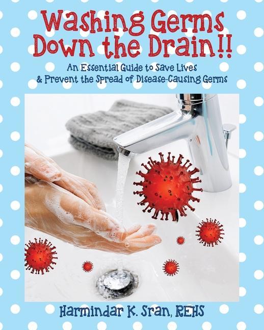 Kniha Washing Germs Down the Drain!! An Essential Guide to Save Lives & Prevent the Spread of Disease-Causing Germs 