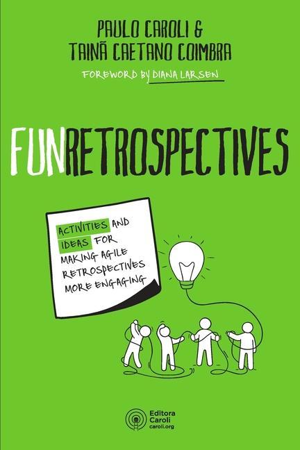 Книга FunRetrospectives: activities and ideas for making agile retrospectives more engaging Paulo Caroli
