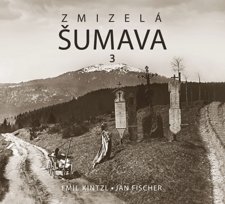 Book Zmizelá Šumava 3 Emil Kintzl