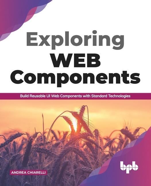 Carte Exploring Web Components: Build Reusable UI Web Components with Standard Technologies (English Edition) 