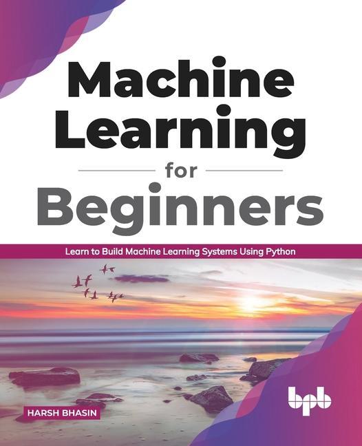 Carte Machine Learning for Beginners: Learn to Build Machine Learning Systems Using Python (English Edition) 