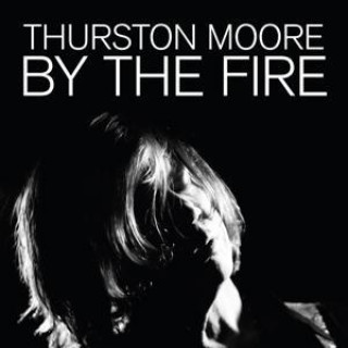 Audio By The Fire Thurston Moore