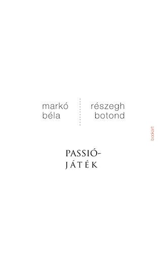 Kniha Passiójáték Markó Béla; Részegh Botond