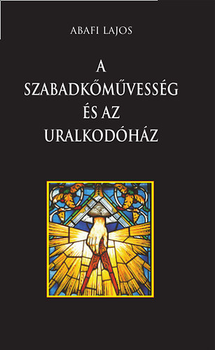 Livro A szabadkőművesség és az uralkodóház Abafi Lajos