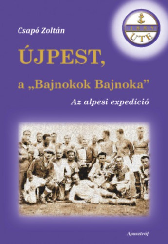 Kniha Újpest, a "Bajnokok Bajnoka" Csapó Zoltán